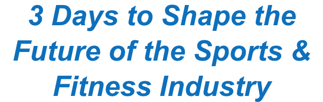 3 Days to Shape the Future of the Sports & Fitness Industry